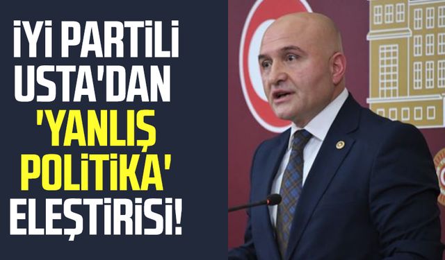 İYİ Partili Erhan Usta'dan 'yanlış politika' eleştirisi!