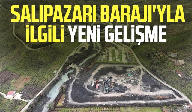 Ödenek sıkıntısı gündeme gelmişti: Salıpazarı Barajı'yla ilgili yeni gelişme