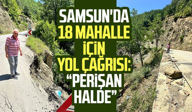 Samsun'da 18 mahalle için yol çağrısı: "Perişan halde"