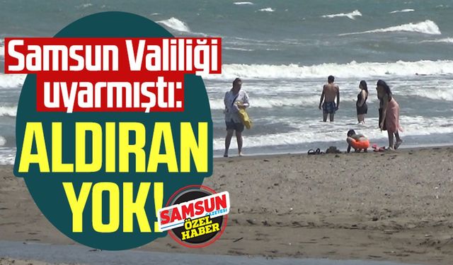 Samsun Valiliği uyarmıştı: Aldırış eden yok!