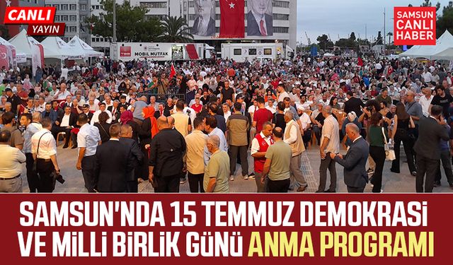 Samsun'nda 15 Temmuz Demokrasi ve Milli Birlik Günü canlı yayın