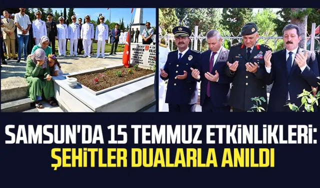 Samsun'da 15 Temmuz etkinlikleri: Şehitler dualarla anıldı