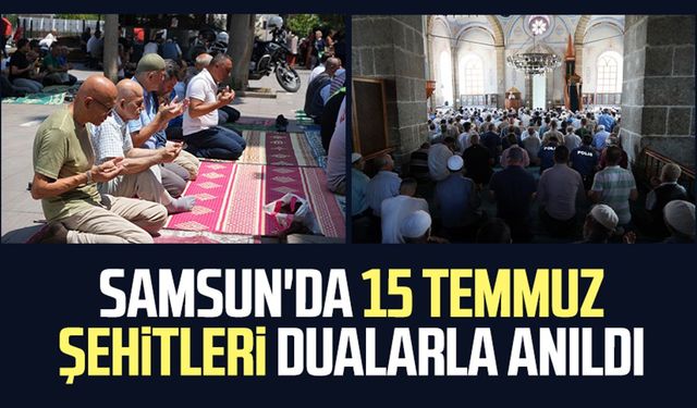 Samsun'da 15 Temmuz şehitleri dualarla anıldı