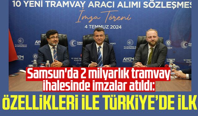 Samsun'da 2 milyarlık tramvay ihalesinde imzalar atıldı: Özellikleri ile Türkiye’de ilk