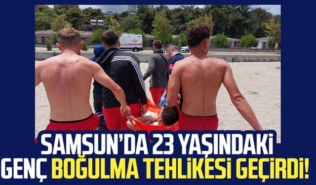 Samsun Atakum'da 23 yaşındaki Abdullah Özdemir boğulma tehlikesi geçirdi!