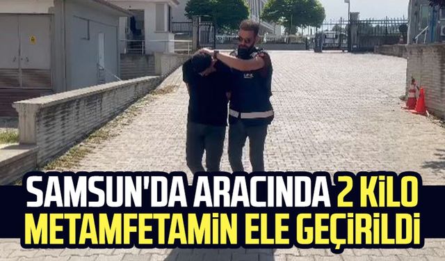 Samsun'da aracında 2 kilo metamfetamin ele geçirildi