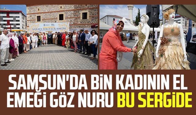 Samsun'da bin kadının el emeği göz nuru bu sergide