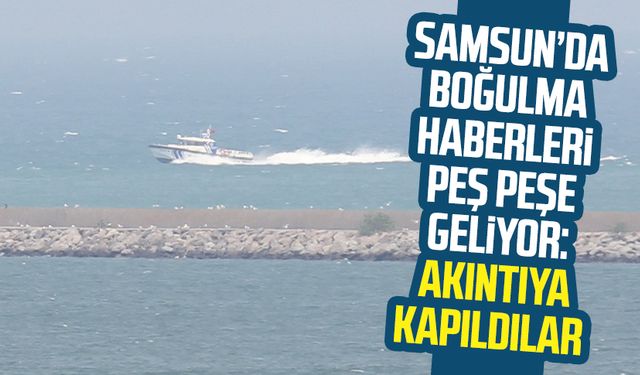 Samsun Çarşamba'da boğulma tehlikesi geçirdiler!