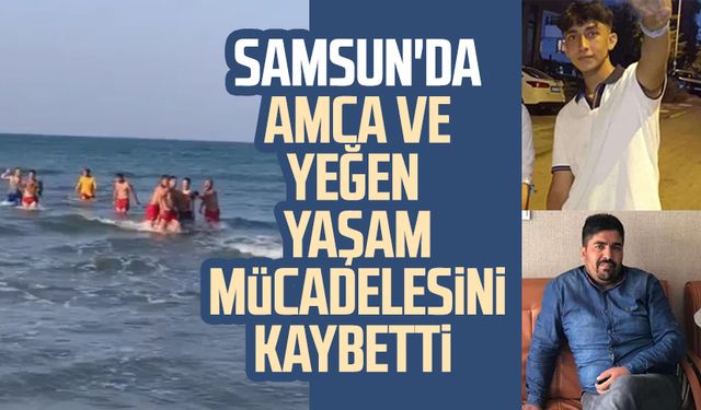 Samsun'da boğulma tehlikesi geçiren amca ve yeğen hayatını kaybetti