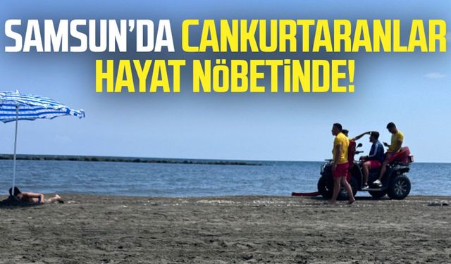 Samsun’da cankurtaranlar hayat nöbetinde! Vatandaşlar uyarılıyor