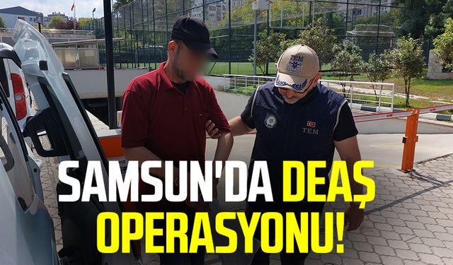 Samsun'da DEAŞ operasyonu! 1 kişi yakalandı