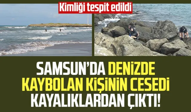 Samsun'da denizde kaybolan kişinin cesedine ulaşıldı