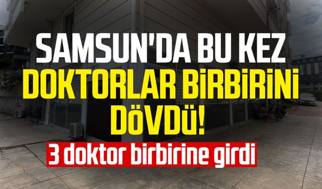 Samsun Atakum'da bu kez doktorlar birbirini dövdü!