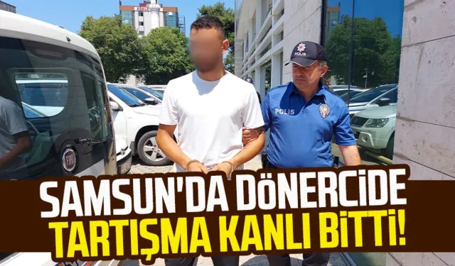 Samsun'da dönercide tartışma kanlı bitti!