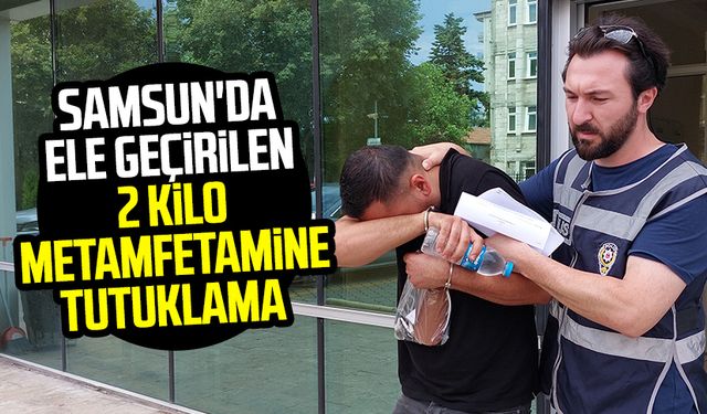 Samsun'da ele geçirilen 2 kilo metamfetamine tutuklama