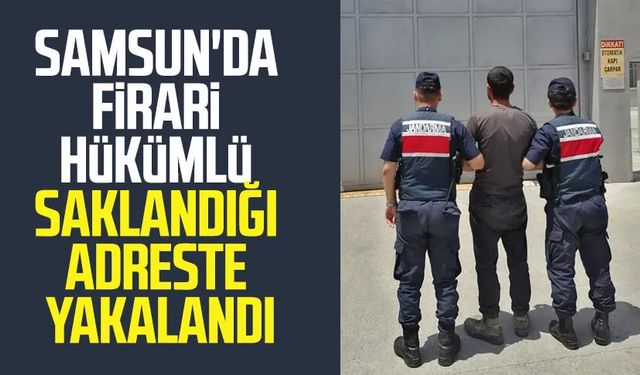 Samsun'da firari hükümlü saklandığı adreste yakalandı