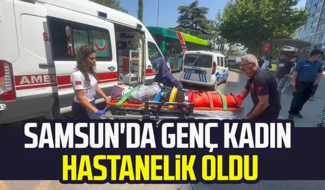 Samsun'da genç kadın hastanelik oldu