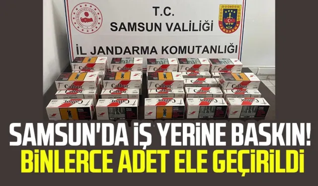 Samsun'da iş yerine baskın! Binlerce adet ele geçirildi