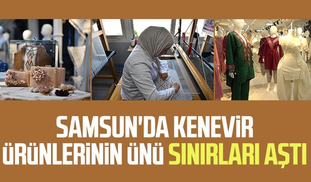 Samsun'da kenevir ürünlerinin ünü sınırları aştı