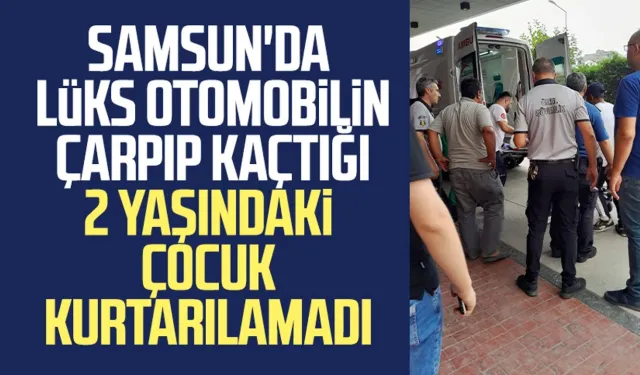 Samsun'da lüks otomobilin çarptığı 2 yaşındaki Bekirhan hayatını kaybetti