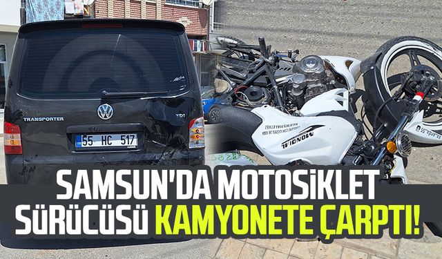 Samsun'da motosiklet sürücüsü kamyonete çarptı!