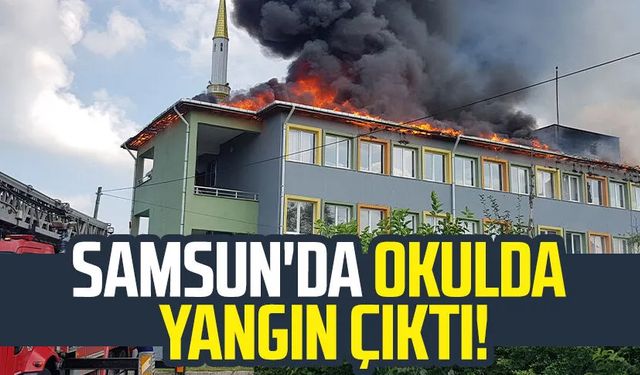 Samsun'da okulda yangın çıktı!