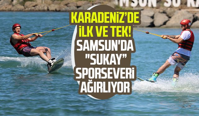 Karadeniz’de ilk ve tek! Samsun'da "SUKAY” sporseveri ağırlıyor