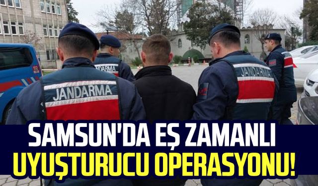 Samsun'da eş zamanlı uyuşturucu operasyonu!