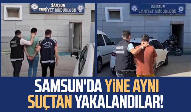 Samsun'da yine aynı suçtan yakalandılar!