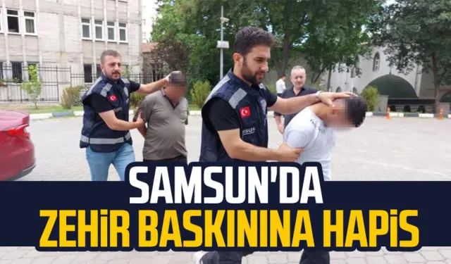 Samsun'da zehir baskınına hapis