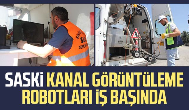 SASKİ kanal görüntüleme robotları iş başında