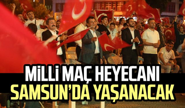 Türkiye - Avusturya maçı heyecanı Samsun'da yaşanacak!