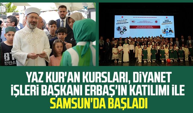 Yaz Kur'an Kursları, Diyanet İşleri Başkanı Ali Erbaş'ın katılımı ile Samsun'da başladı