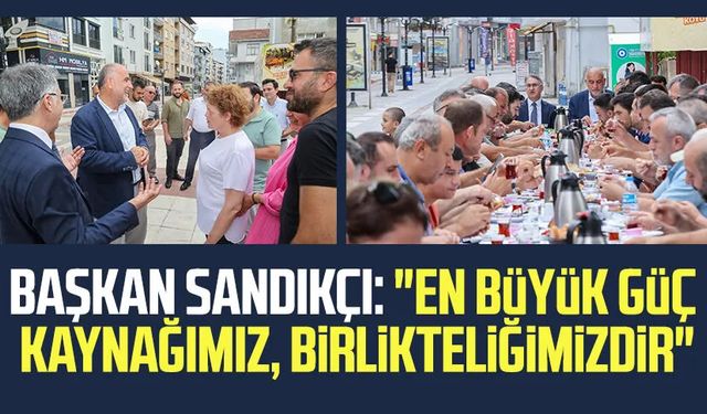 Canik Belediye Başkanı İbrahim Sandıkçı: "En büyük güç kaynağımız, birlikteliğimizdir"