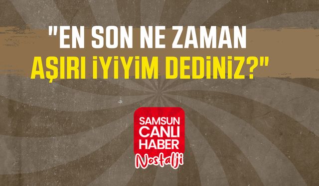 Samsun Canlı Haber arşiv! Samsunlulara sorduk: "En son ne zaman aşırı iyiyim dediniz?"