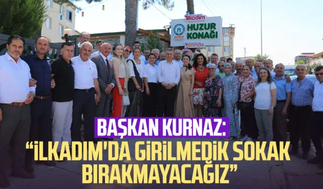 Başkan İhsan Kurnaz: "İlkadım'da girilmedik sokak bırakmayacağız"