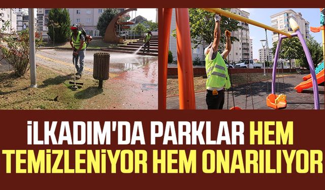 İlkadım'da parklar hem temizleniyor hem onarılıyor