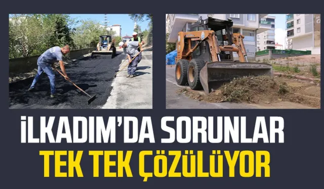 İlkadım’da sorunlar tek tek çözülüyor