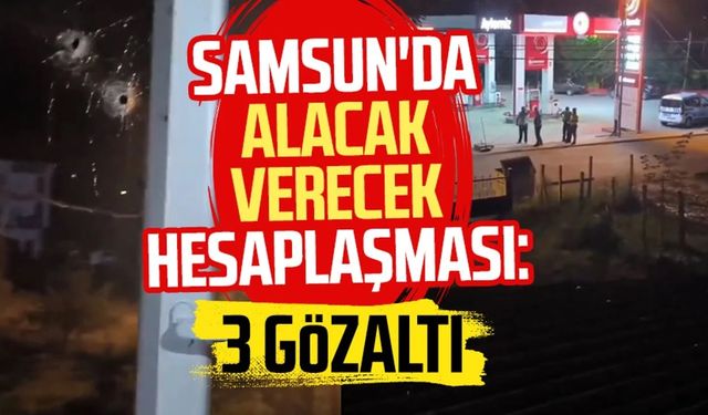 Samsun'da alacak verecek hesaplaşması: 3 gözaltı