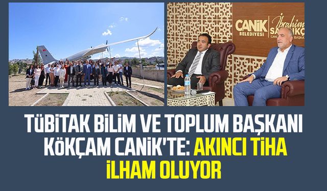 TÜBİTAK Bilim ve Toplum Başkanı Ömer Kökçam Canik'te: Akıncı TİHA ilham oluyor