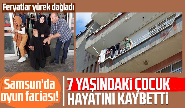 Samsun'da balkonda oyun faciası! 7 yaşındaki Mustafa kurtarılamadı