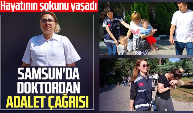 Samsun'da doktor İnci Yurt'tan adalet çağrısı! Hayatının şokunu yaşadı