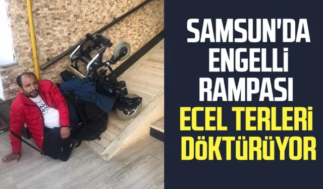 Samsun'da engelli rampası ecel terleri döktürüyor