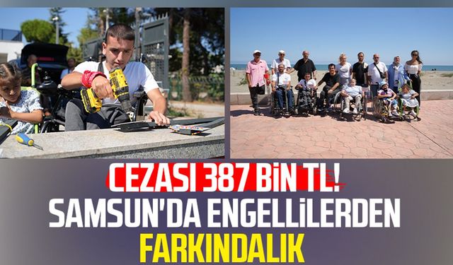 Cezası 387 bin TL! Samsun'da engellilerden farkındalık