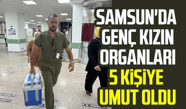 Samsun'da Esmanur Arslan'ın organları 5 kişiye umut oldu