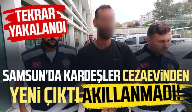 Samsun'da kardeşler cezaevinden yeni çıktı, yine suç işledi