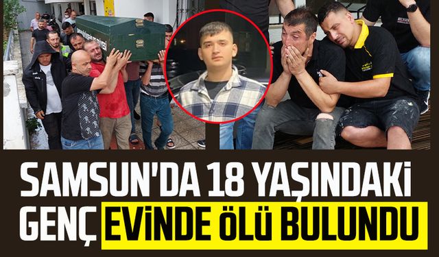 Samsun'da 18 yaşındaki Mertcan Odacı evinde ölü bulundu