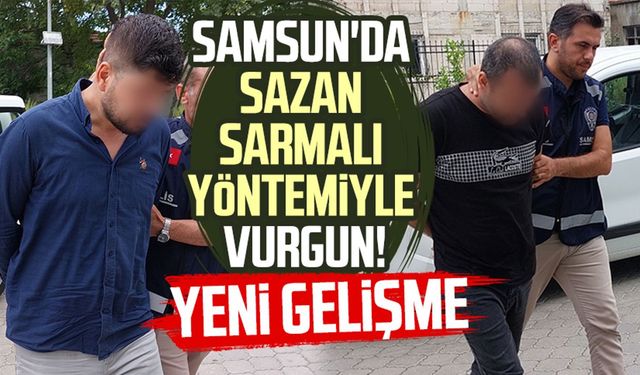 Samsun'da sazan sarmalı yöntemiyle vurgun! Yeni gelişme