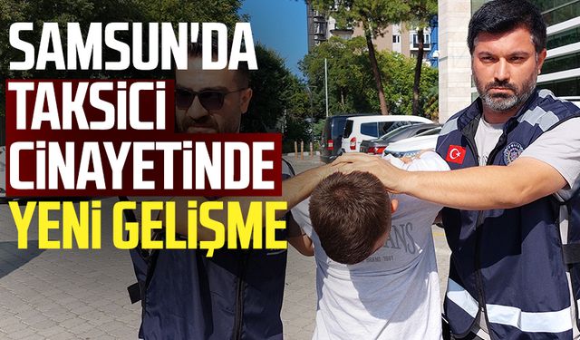 Samsun'da taksici Emre Baş cinayetinde yeni gelişme