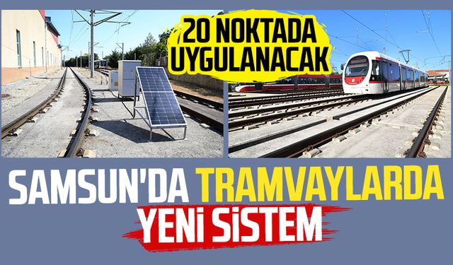 Samsun'da tramvaylarda yeni sistem: 20 noktada uygulanacak